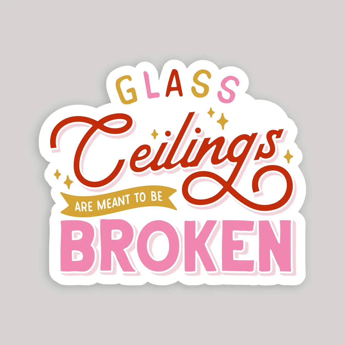 Glass Ceilings are Meant to be Broken Sticker