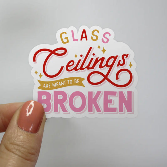 Glass Ceilings are Meant to be Broken Sticker