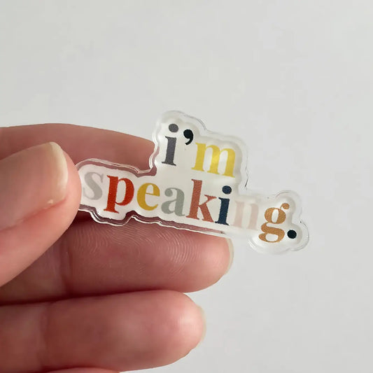 I'm Speaking Acrylic Pin